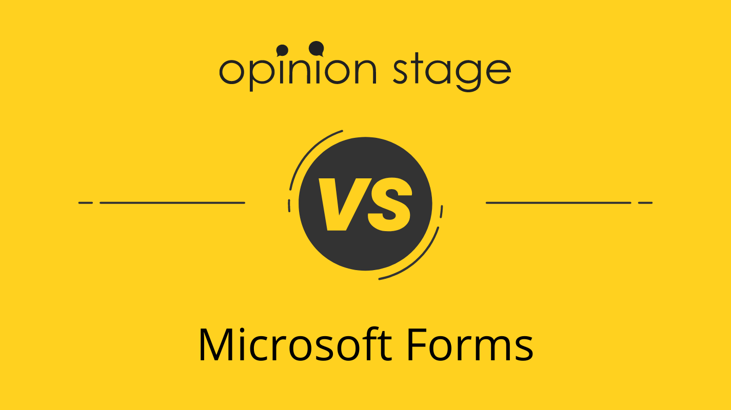 Microsoft Form Alternative – Opinion Stage vs. Microsoft Forms